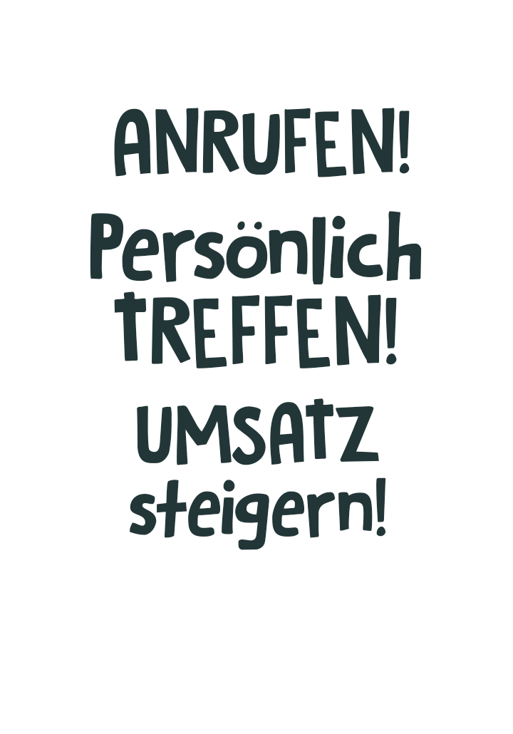 Anrufen, persönlich treffen und Umsatz steigern!
